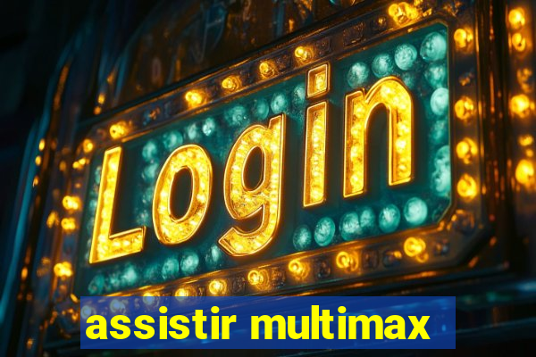 assistir multimax